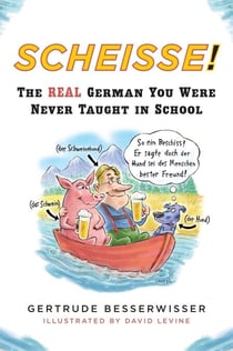 Scheisse! - The Real German You Were Never Taught in School