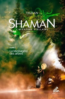 Shaman, L'Aventure stellaire : Tome 1, La Messagère des arbres - La Messagère des arbres
