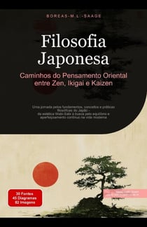 Filosofia Japonesa: Caminhos do Pensamento Oriental entre Zen, Ikigai e Kaizen