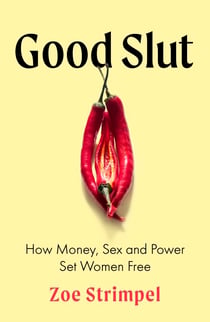 Good Slut - How Money, Sex and Power Set Women Free