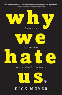 Why We Hate Us - American Discontent in the New Millennium