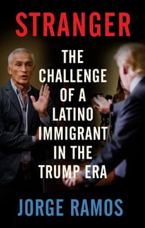 Stranger - The Challenge of a Latino Immigrant in the Trump Era