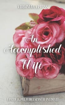An Accomplished Wife: A Pride and Prejudice Sensual Intimate - A Gentleman's Request, #1