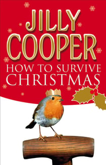 How to Survive Christmas - The hilariously funny guide to surviving the festive holiday season from the Sunday Times bestselling author of Rivals