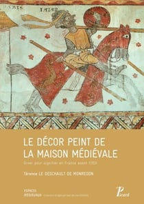 Le décor peint de la maison médiévale - Orner pour signifier, en France avant 1350
