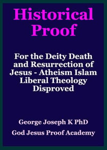 Historical Proof for the Deity Death and Resurrection of Jesus - Atheism Islam Liberal Theology Disproved