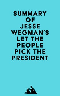 Summary of Jesse Wegman's Let the People Pick the President