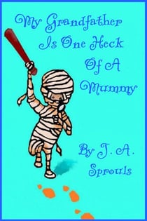 My Grandfather Is One Heck Of A Mummy - Grandfather Mummy, #1
