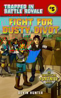 Fight for Dusty Divot - An Unofficial Fortnite Novel
