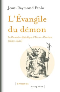 L'Evangile du démon - La Possession diabolique d'Aix-en-Provence (1610-1611)