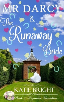 Mr Darcy and the Runaway Bride - A Pride and Prejudice Variation