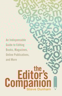 The Editor's Companion - An Indispensable Guide to Editing Books, Magazines, Online Publications, and More