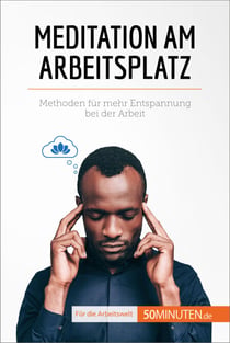 Meditation am Arbeitsplatz - Methoden für mehr Entspannung bei der Arbeit