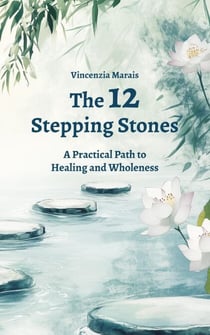 The 12 Stepping Stones - The Compassionate Recovery Trilogy