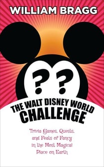 The Walt Disney World Challenge: Trivia Games, Quests, and Feats of Fancy in the Most Magical Place on Earth