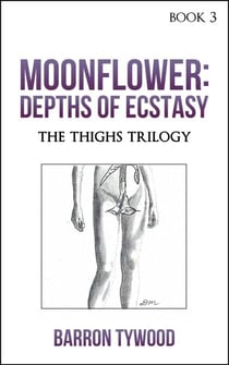 Moonflower: Depths of Ecstasy - The Thighs Trilogy, #3