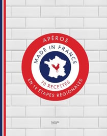 Apéros made in France - 70 recettes en 14 étapes régionales