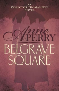 Belgrave Square (Thomas Pitt Mystery, Book 12) - A gripping mystery of blackmail and murder on the streets of Victorian London