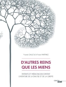 D'autres reins que les miens - Patients et médecins racontent l'aventure de la dialyse et de la greffe