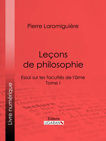 Leçons de philosophie - ou Essai sur les facultés de l'âme - Tome I