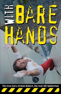 With Bare Hands - The True Story of Alain Robert, the Real-life Spiderman