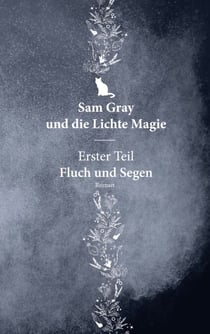 Sam Gray und die Lichte Magie - Erster Teil - Fluch und Segen