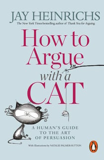How to Argue with a Cat - A Human's Guide to the Art of Persuasion