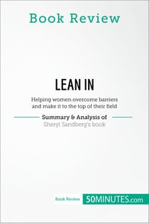 Book Review: Lean in by Sheryl Sandberg - Helping women overcome barriers and make it to the top of their field