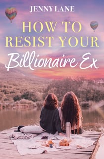 How To Resist Your Billionaire Ex