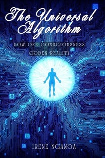 The Universal Algorithm: How One Consciousness Codes Reality