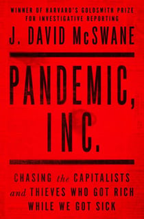 Pandemic, Inc. - Chasing the Capitalists and Thieves Who Got Rich While We Got Sick