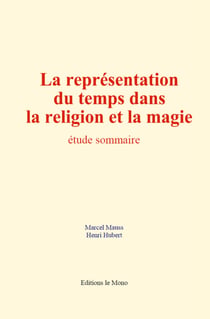 La représentation du temps dans la religion et la magie - étude sommaire