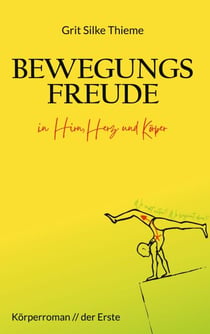 Bewegungsfreude in Hirn, Herz und Körper - Körperroman der Erste