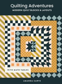 Quilting Adventures - Modern Quilt Blocks and Layouts to Help You Design Your Own Quilt With Confidence