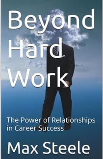 Beyond Hard Work; The Power of Relationships in Career Success