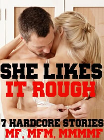 She Likes It Rough! 7 Hardcore Stories MF, MFM, MMMF