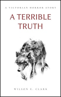 A Terrible Truth (A Victorian Horror Story) - Death Takes a Corpse