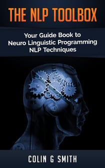 The NLP ToolBox: Your Guide Book to Neuro Linguistic Programming NLP Techniques - NLP, #2