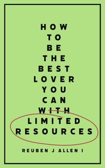 How To Be The Best Lover You Can With Limited Resources