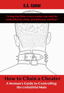 How to Chain a Cheater: A Woman’s Guide to Controlling the Unfaithful Male