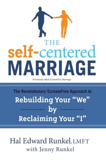 The Self-Centered Marriage - The Revolutionary ScreamFree Approach to Rebuilding Your "We" by Reclaiming Your"I"