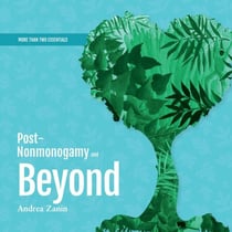 Post-Nonmonogamy and Beyond - A More Than Two Essentials Guide