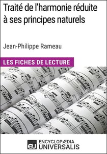Traité de l'harmonie réduite à ses principes naturels de Jean-Philippe Rameau (Les Fiches de Lecture d'Universalis) - Les Fiches de Lecture d'Universalis