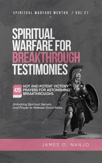 Spiritual Warfare for Breakthrough Testimonies - Spiritual Warfare Mentor, #21