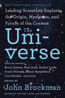 The Universe - Leading Scientists Explore the Origin, Mysteries, and Future of the Cosmos