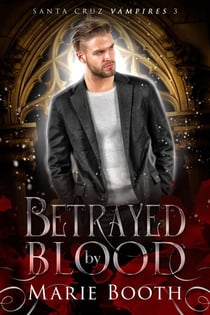 Betrayed by Blood - Santa Cruz Vampires, #3