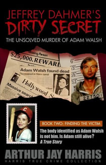 The Unsolved Murder of Adam Walsh - Book Two: Finding the Victim - Harris True Crime Collection, #2