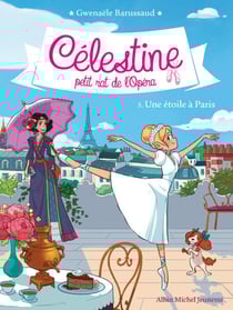 Une étoile à Paris - Célestine, petit rat de l'Opéra - tome 5