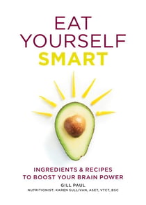 Eat Yourself Smart - Ingredients and recipes to boost your brain power