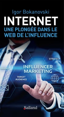 Internet - Une plongée dans le Web de l'influence